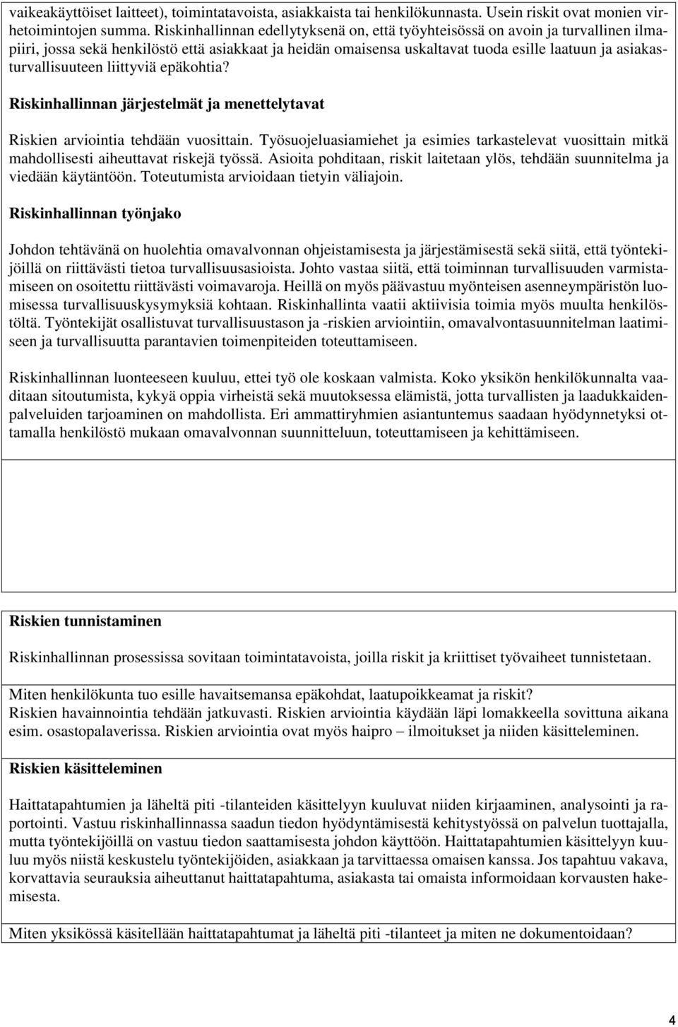 asiakasturvallisuuteen liittyviä epäkohtia? Riskinhallinnan järjestelmät ja menettelytavat Riskien arviointia tehdään vuosittain.