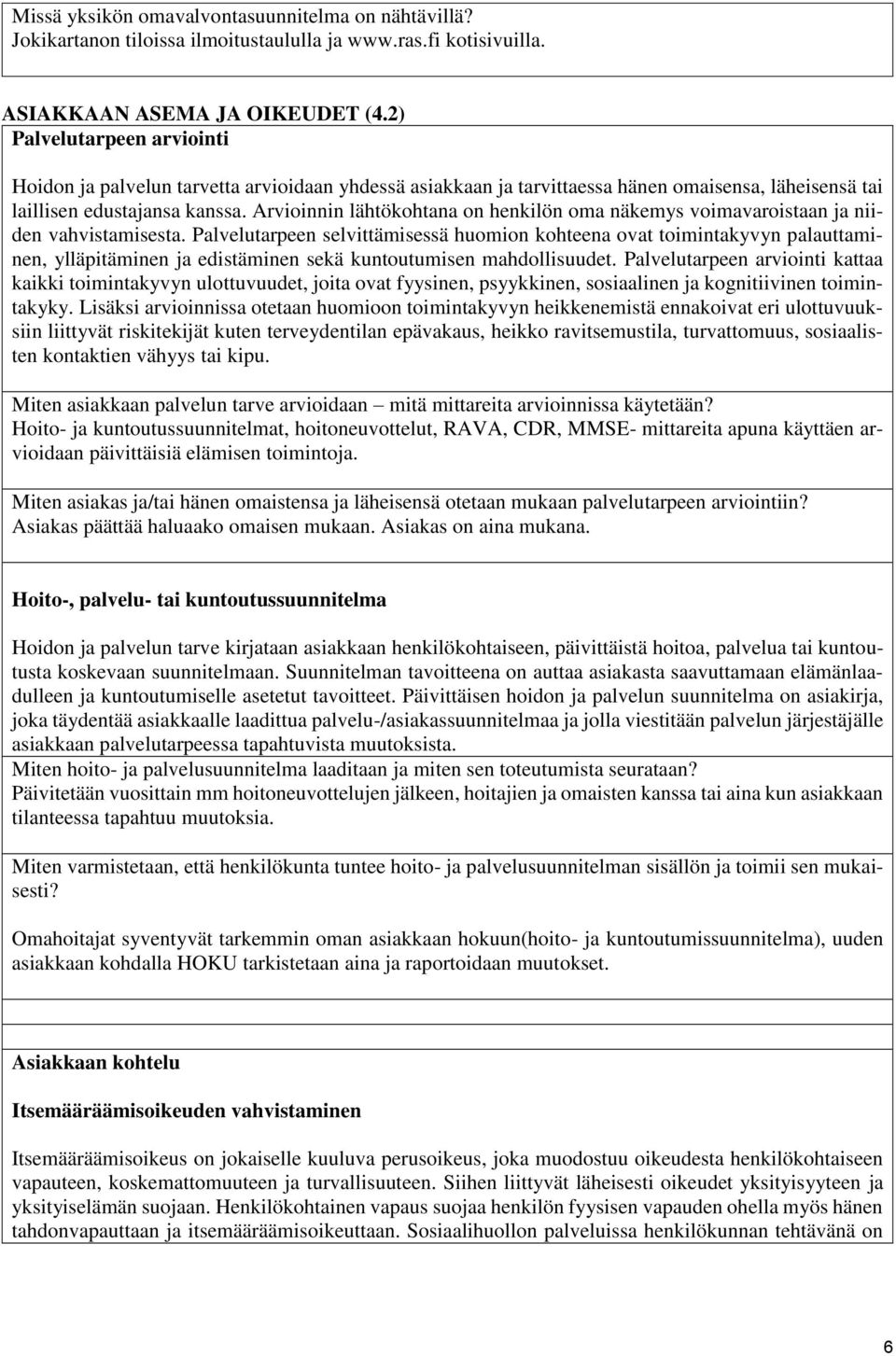 Arvioinnin lähtökohtana on henkilön oma näkemys voimavaroistaan ja niiden vahvistamisesta.