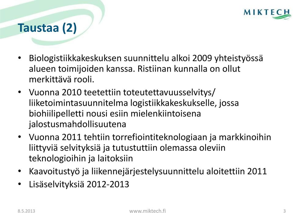 mielenkiintoisena jalostusmahdollisuutena Vuonna 2011 tehtiin torrefiointiteknologiaan ja markkinoihin liittyviä selvityksiä ja tutustuttiin