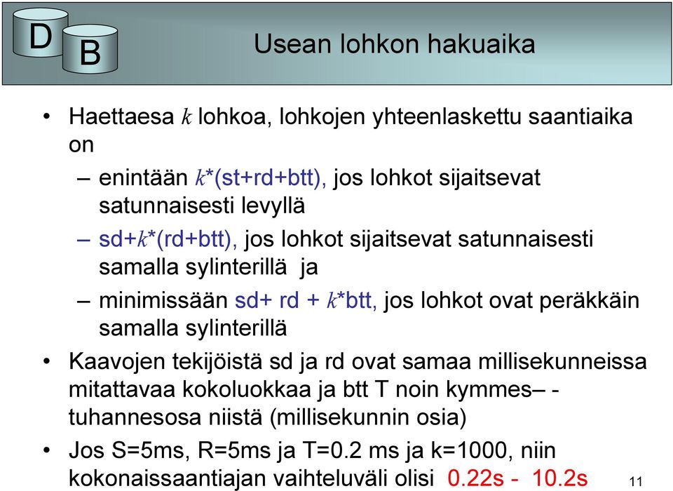 lohkot ovat peräkkäin samalla sylinterillä Kaavojen tekijöistä sd ja rd ovat samaa millisekunneissa mitattavaa kokoluokkaa ja btt T