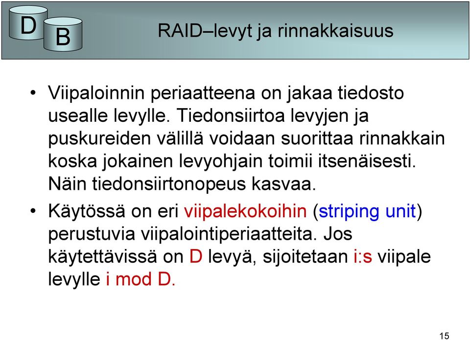 toimii itsenäisesti. Näin tiedonsiirtonopeus kasvaa.