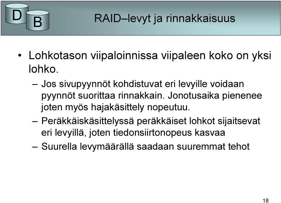 Jonotusaika pienenee joten myös hajakäsittely nopeutuu.