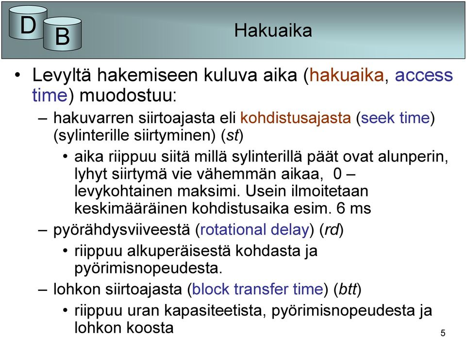 levykohtainen maksimi. Usein ilmoitetaan keskimääräinen kohdistusaika esim.
