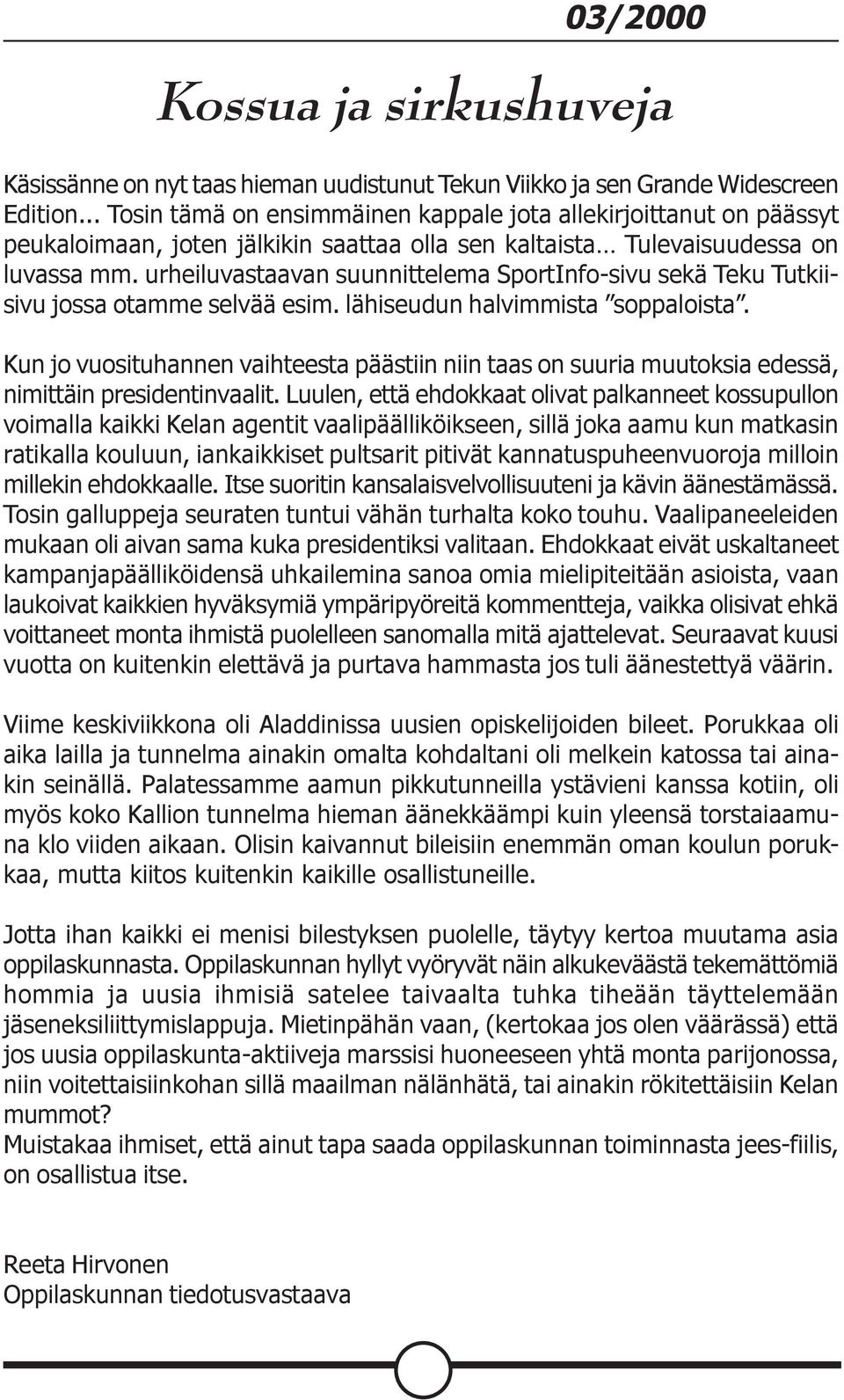 urheiluvastaavan suunnittelema SportInfo-sivu sekä Teku Tutkiisivu jossa otamme selvää esim. lähiseudun halvimmista soppaloista.