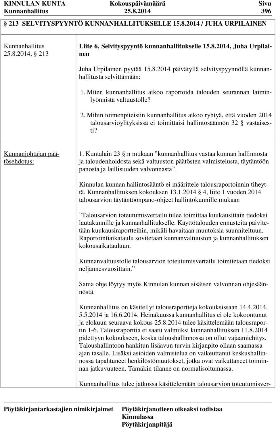 Mihin toimenpiteisiin kunnanhallitus aikoo ryhtyä, että vuoden 2014 talousarvioylityksissä ei toimittaisi hallintosäännön 32 vastaisesti? 1.