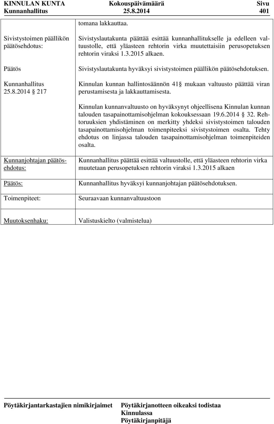 Kinnulan kunnanvaltuusto on hyväksynyt ohjeellisena Kinnulan kunnan talouden tasapainottamisohjelman kokouksessaan 19.6.2014 32.