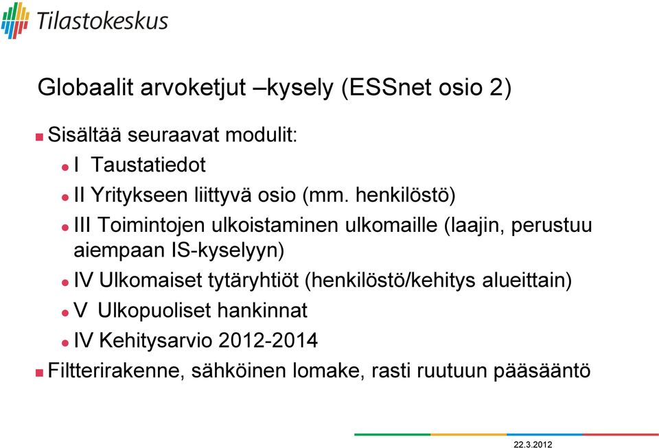 henkilöstö) III Toimintojen ulkoistaminen ulkomaille (laajin, perustuu aiempaan IS-kyselyyn) IV