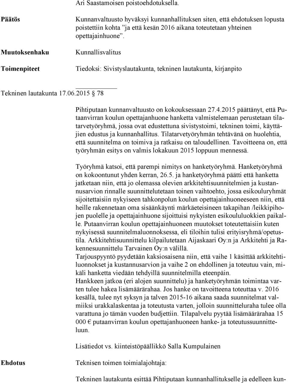 Kunnallisvalitus Tiedoksi: Sivistyslautakunta, tekninen lautakunta, kirjanpito Tekninen lautakunta 17.06.2015 78 Pihtiputaan kunnanvaltuusto on kokouksessaan 27.4.