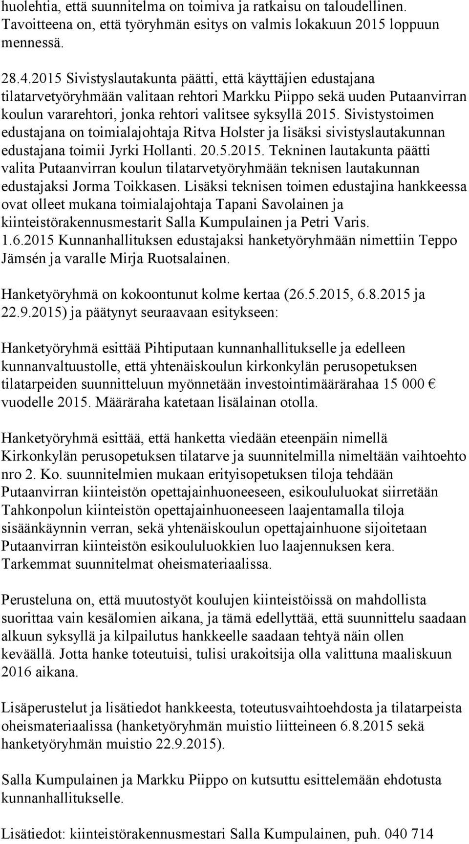 Sivistystoimen edustajana on toimialajohtaja Ritva Holster ja lisäksi sivistyslautakunnan edustajana toimii Jyrki Hollanti. 20.5.2015.