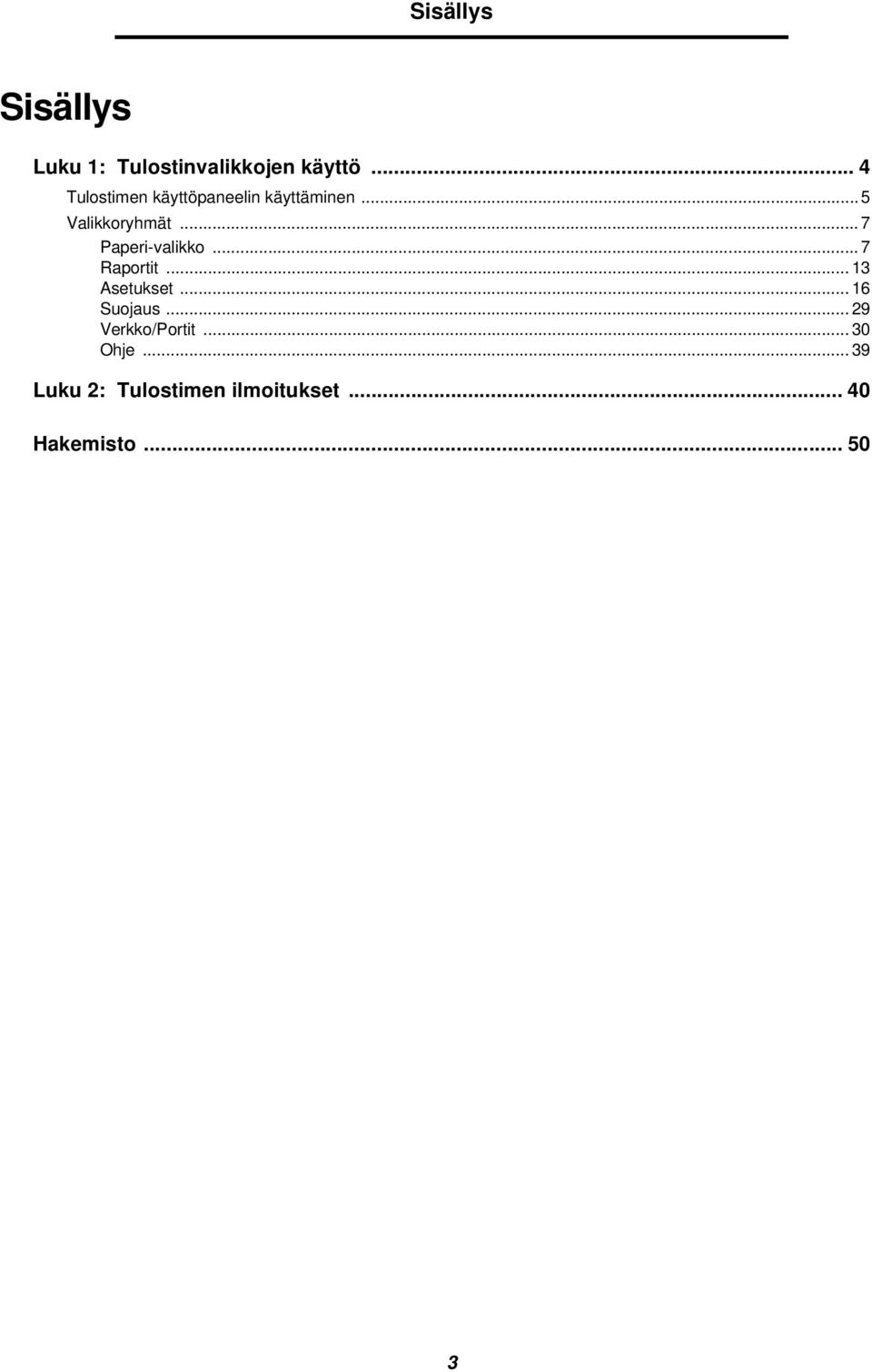 .. 7 Paperi-valikko... 7 Raportit... 13 Asetukset... 16 Suojaus.