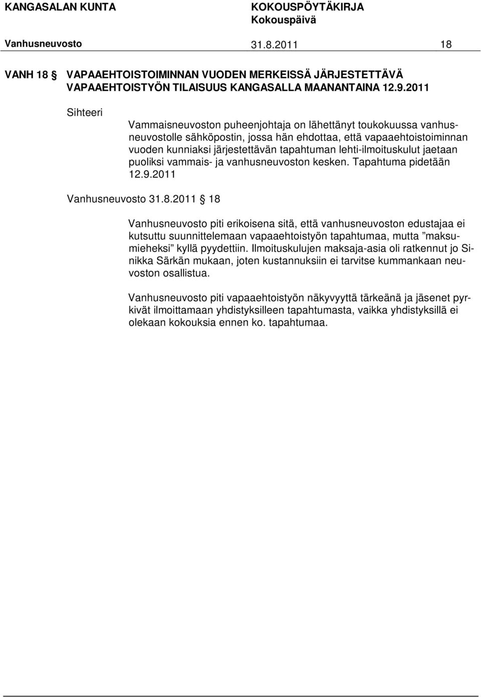 lehti-ilmoituskulut jaetaan puoliksi vammais- ja vanhusneuvoston kesken. Tapahtuma pidetään 12.9.2011 31.8.