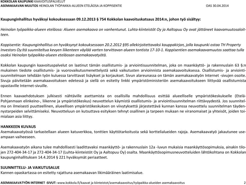 .2.2012 95 allekirjoitettavaksi kauppakirjan, jolla kaupunki ostaa TH Property Investors Oy:ltä suunniteltua kevyen liikenteen väylää varten tarvittavan alueen tontista 17-10-1.