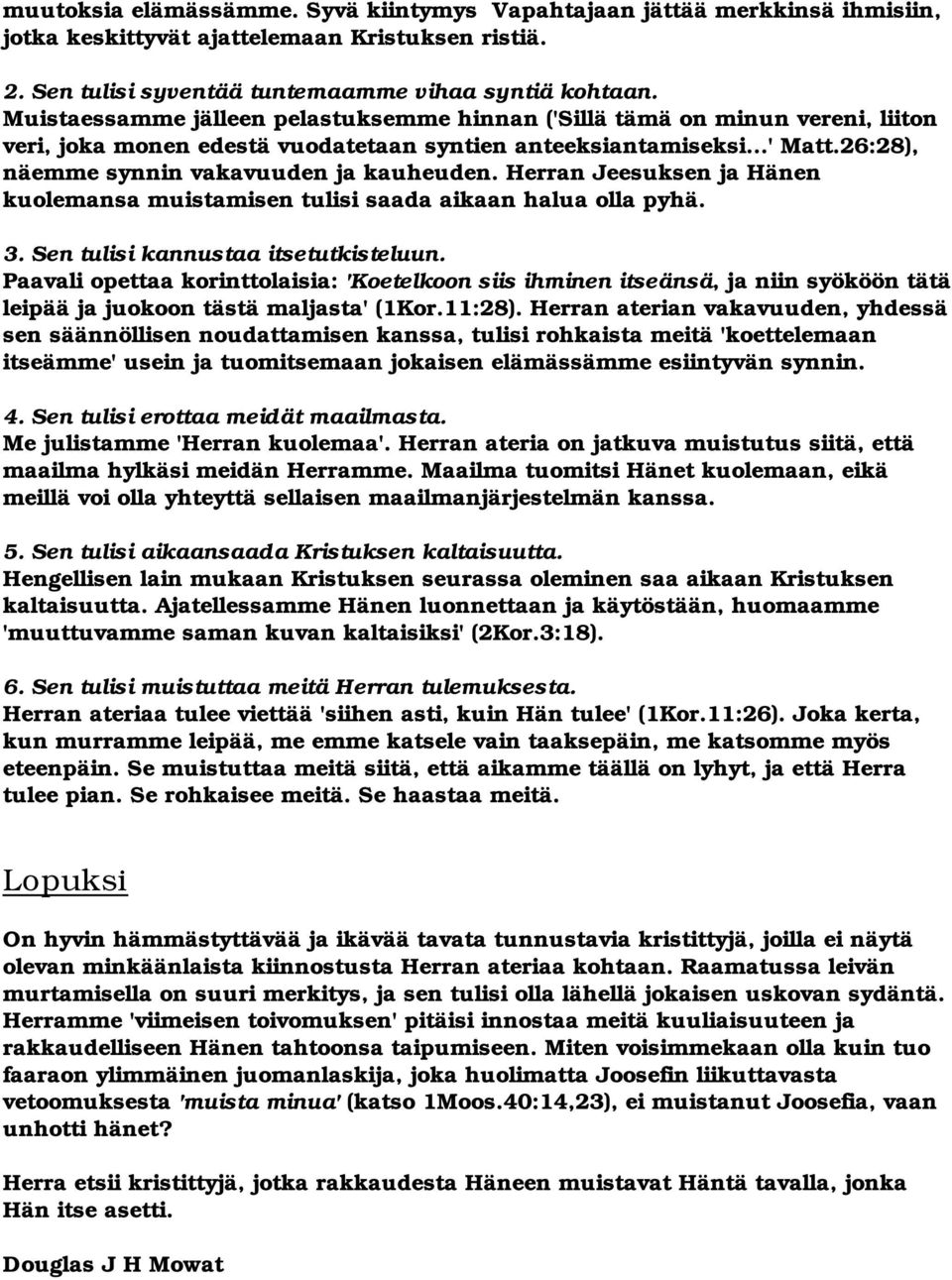 Herran Jeesuksen ja Hänen kuolemansa muistamisen tulisi saada aikaan halua olla pyhä. 3. Sen tulisi kannustaa itsetutkisteluun.