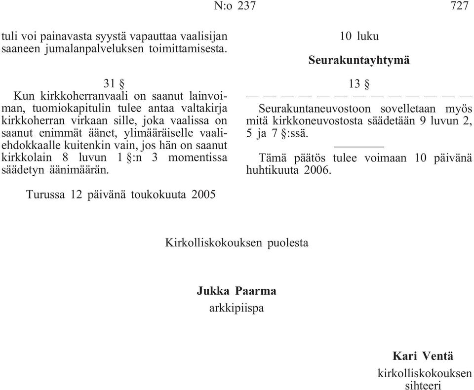 vaaliehdokkaalle kuitenkin vain, jos hän on saanut kirkkolain 8 luvun 1 :n 3 momentissa säädetyn äänimäärän.