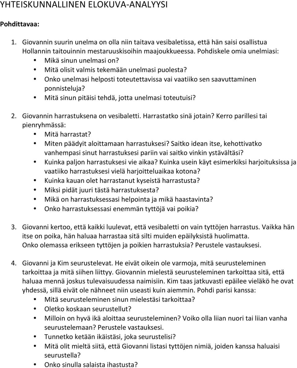 Mitä sinun pitäisi tehdä, jotta unelmasi toteutuisi? 2. Giovannin harrastuksena on vesibaletti. Harrastatko sinä jotain? Kerro parillesi tai pienryhmässä: Mitä harrastat?
