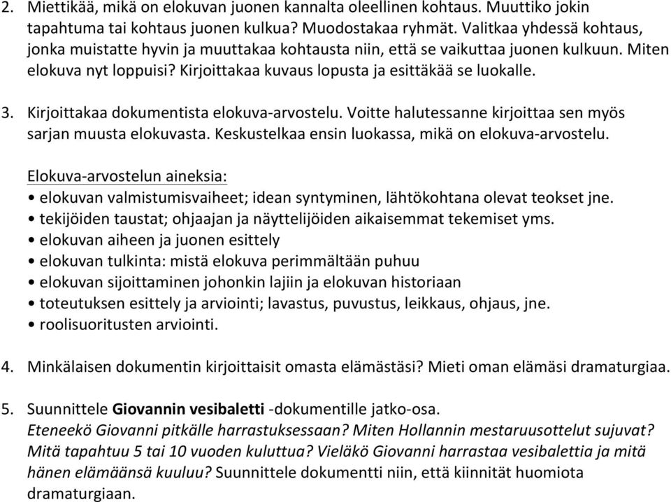Kirjoittakaa dokumentista elokuva-arvostelu. Voitte halutessanne kirjoittaa sen myös sarjan muusta elokuvasta. Keskustelkaa ensin luokassa, mikä on elokuva-arvostelu.