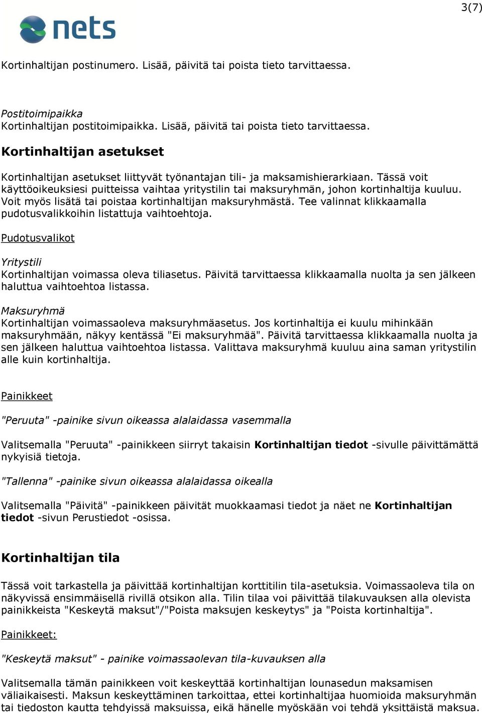 Tee valinnat klikkaamalla pudotusvalikkoihin listattuja vaihtoehtoja. Pudotusvalikot Yritystili Kortinhaltijan voimassa oleva tiliasetus.
