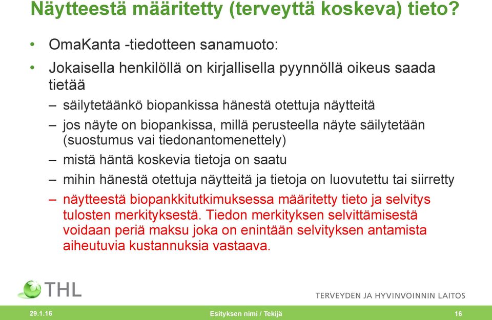 on biopankissa, millä perusteella näyte säilytetään (suostumus vai tiedonantomenettely) mistä häntä koskevia tietoja on saatu mihin hänestä otettuja näytteitä ja