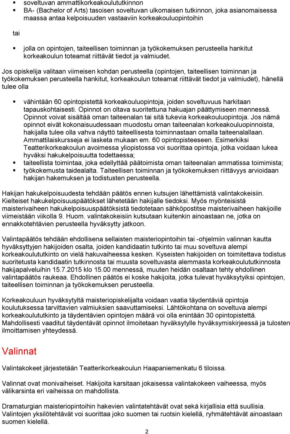 Jos opiskelija valitaan viimeisen kohdan perusteella (opintojen, taiteellisen toiminnan ja työkokemuksen perusteella hankitut, korkeakoulun toteamat riittävät tiedot ja valmiudet), hänellä tulee olla