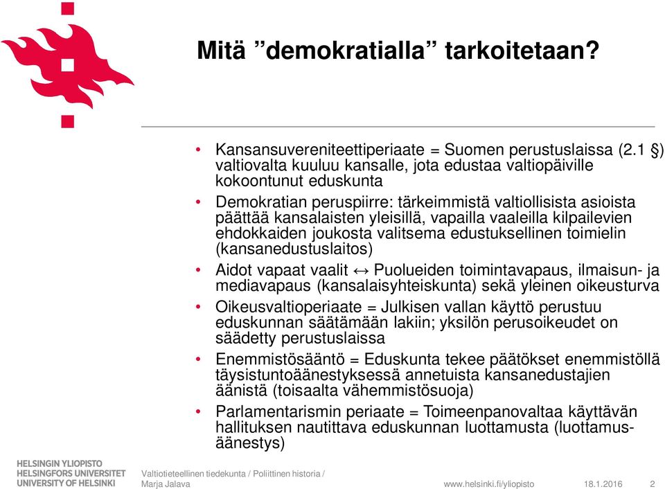 kilpailevien ehdokkaiden joukosta valitsema edustuksellinen toimielin (kansanedustuslaitos) Aidot vapaat vaalit Puolueiden toimintavapaus, ilmaisun- ja mediavapaus (kansalaisyhteiskunta) sekä yleinen