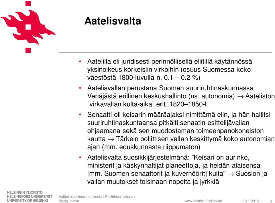 Senaatti oli keisarin määräajaksi nimittämä elin, ja hän hallitsi suuriruhtinaskuntaansa pitkälti senaatin esittelijävallan ohjaamana sekä sen muodostaman toimeenpanokoneiston kautta fi Tärkein