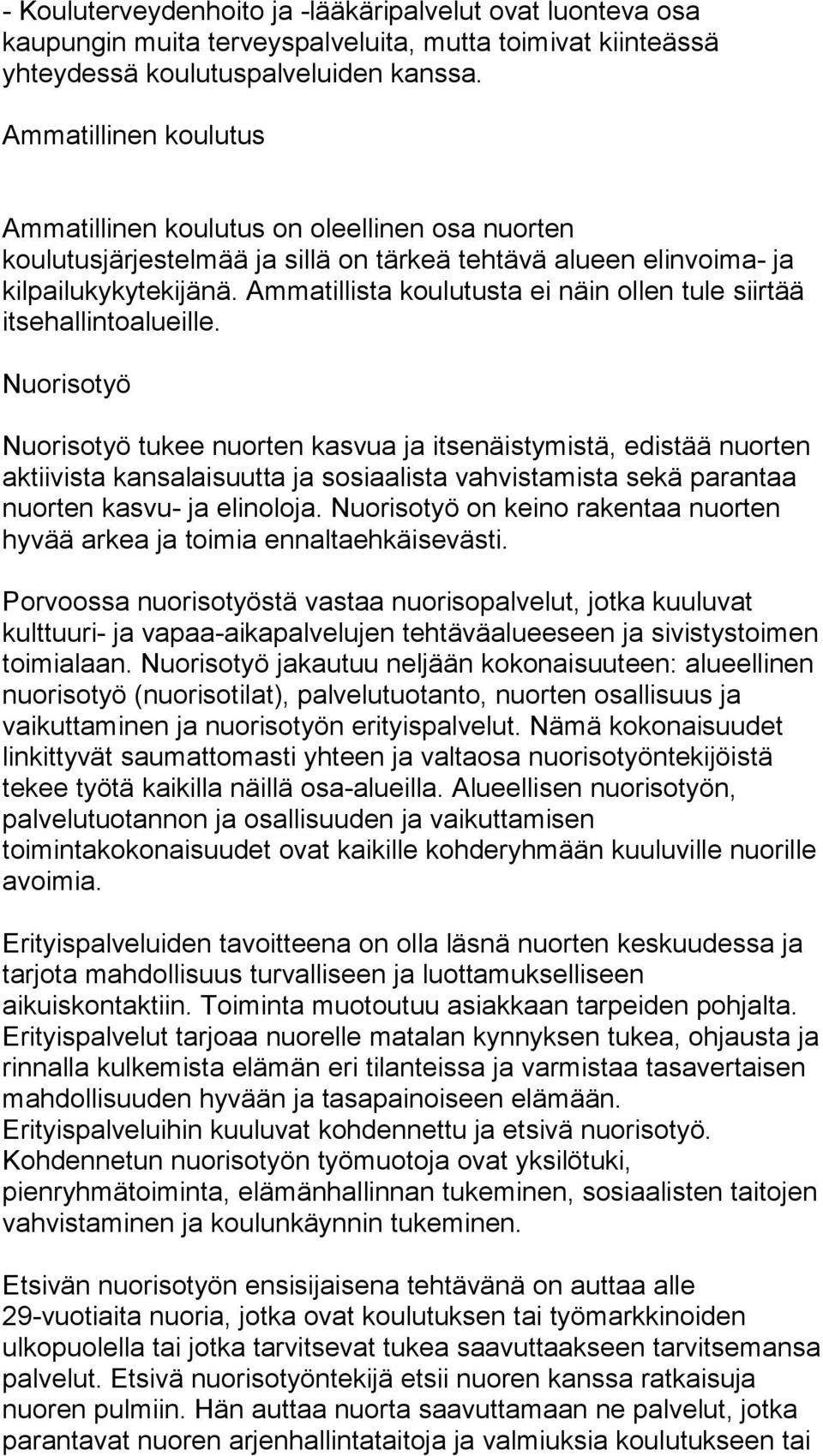 Ammatillista koulutusta ei näin ollen tule siirtää itsehallintoalueille.