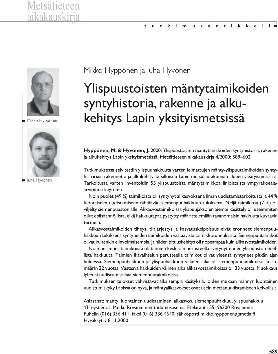 Ylispuustoisten mäntytaimikoiden syntyhistoria, rakenne ja alkukehitys Lapin yksityismetsissä. Metsätieteen aikakauskirja 4/2000: 589 602.
