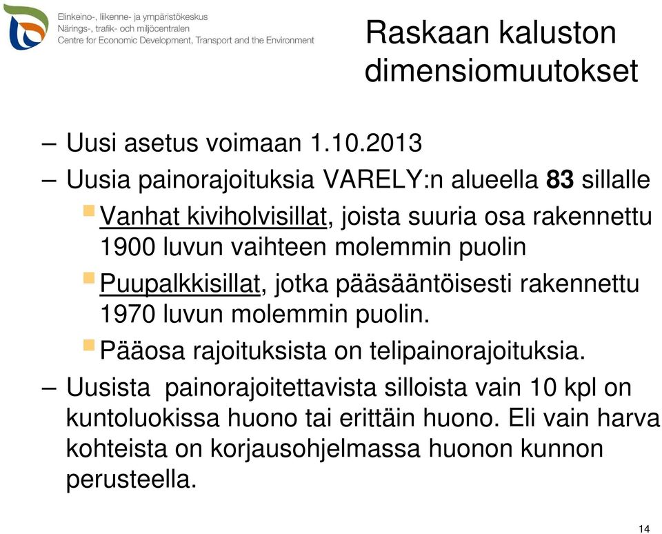 vaihteen molemmin puolin Puupalkkisillat, jotka pääsääntöisesti rakennettu 1970 luvun molemmin puolin.