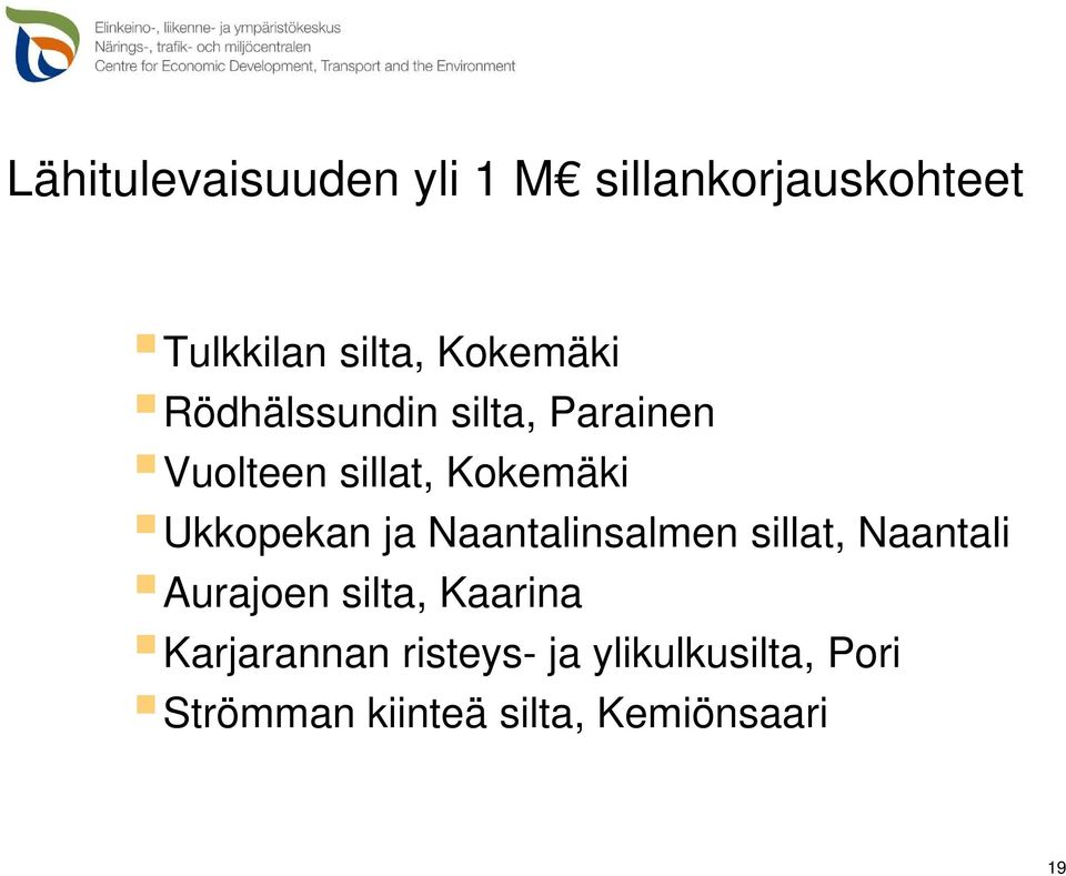Ukkopekan ja Naantalinsalmen sillat, Naantali Aurajoen silta, Kaarina