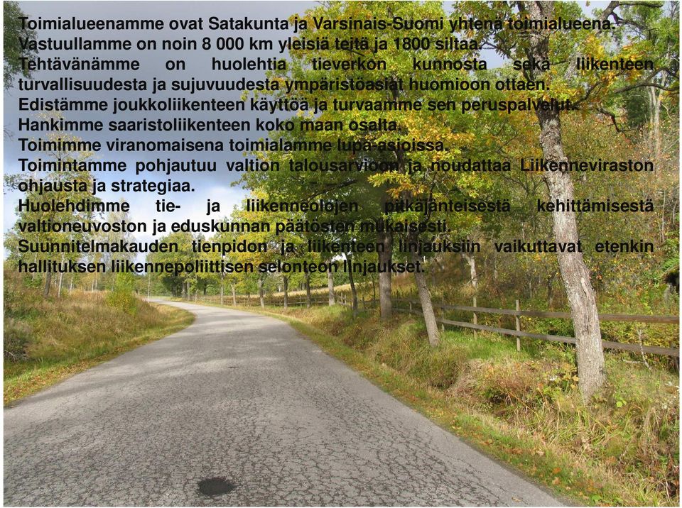 Hankimme saaristoliikenteen koko maan osalta. Toimimme viranomaisena toimialamme lupa-asioissa.