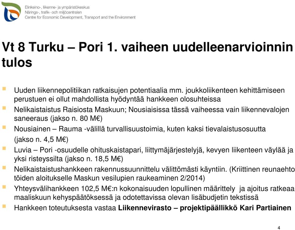 80 M ) Nousiainen Rauma -välillä turvallisuustoimia, kuten kaksi tievalaistusosuutta (jakso n.