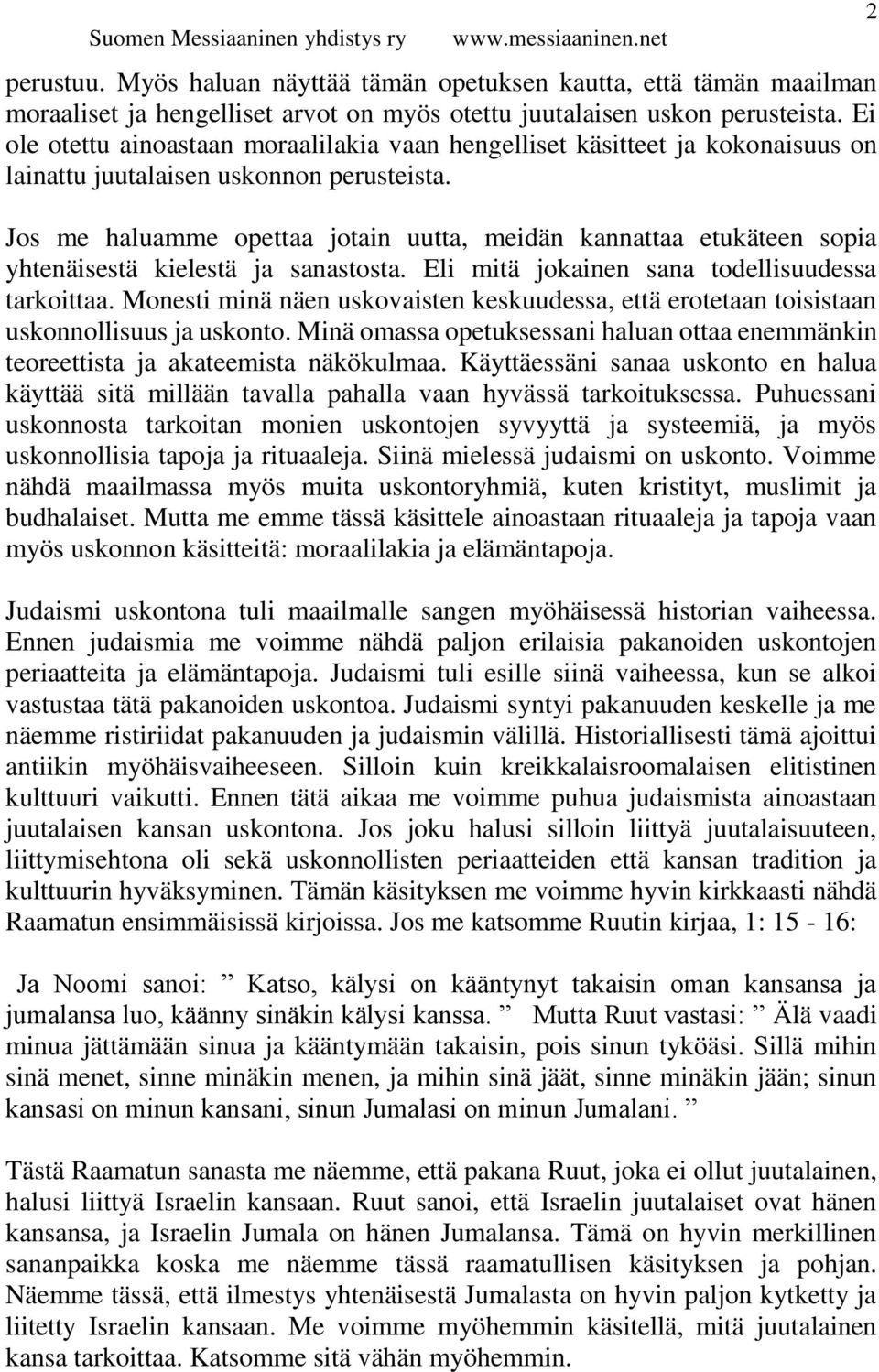 Jos me haluamme opettaa jotain uutta, meidän kannattaa etukäteen sopia yhtenäisestä kielestä ja sanastosta. Eli mitä jokainen sana todellisuudessa tarkoittaa.