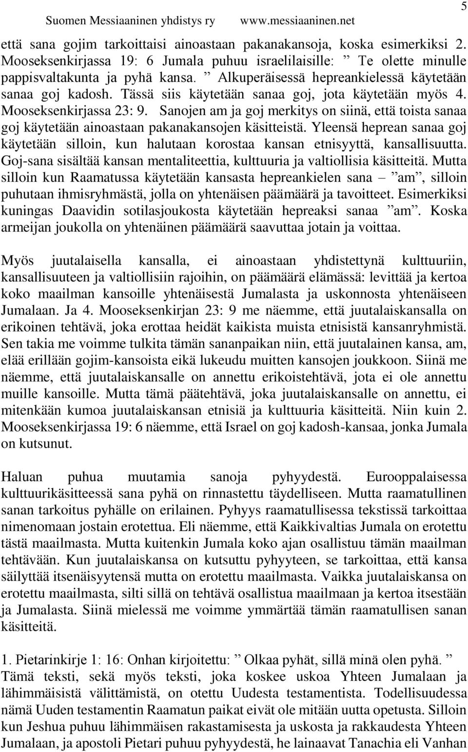 Sanojen am ja goj merkitys on siinä, että toista sanaa goj käytetään ainoastaan pakanakansojen käsitteistä.