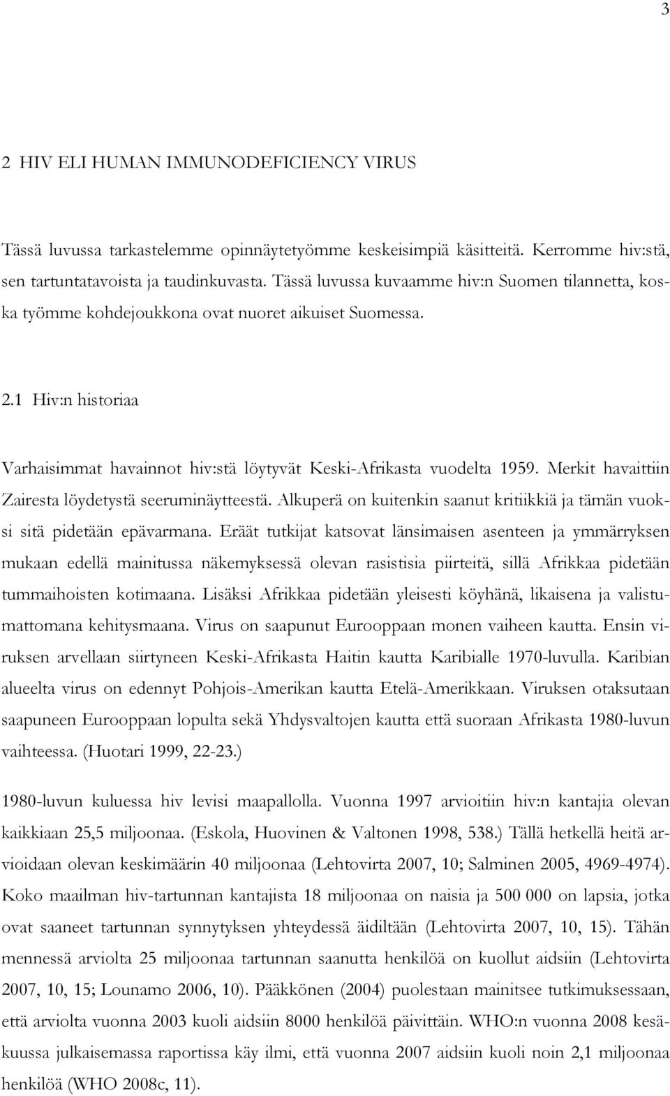 Merkit havaittiin Zairesta löydetystä seeruminäytteestä. Alkuperä on kuitenkin saanut kritiikkiä ja tämän vuoksi sitä pidetään epävarmana.