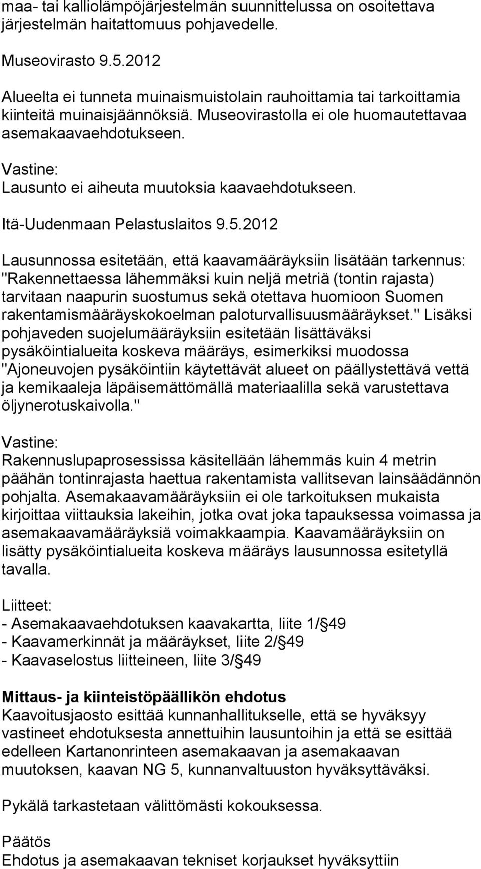 Lausunto ei aiheuta muutoksia kaavaehdotukseen. Itä-Uudenmaan Pelastuslaitos 9.5.