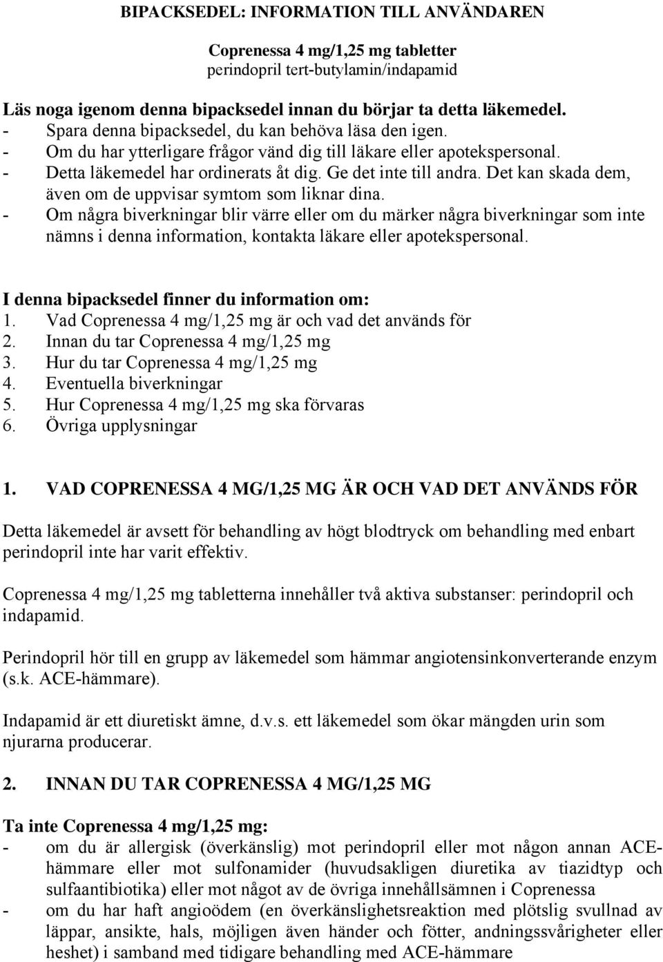 Det kan skada dem, även om de uppvisar symtom som liknar dina.