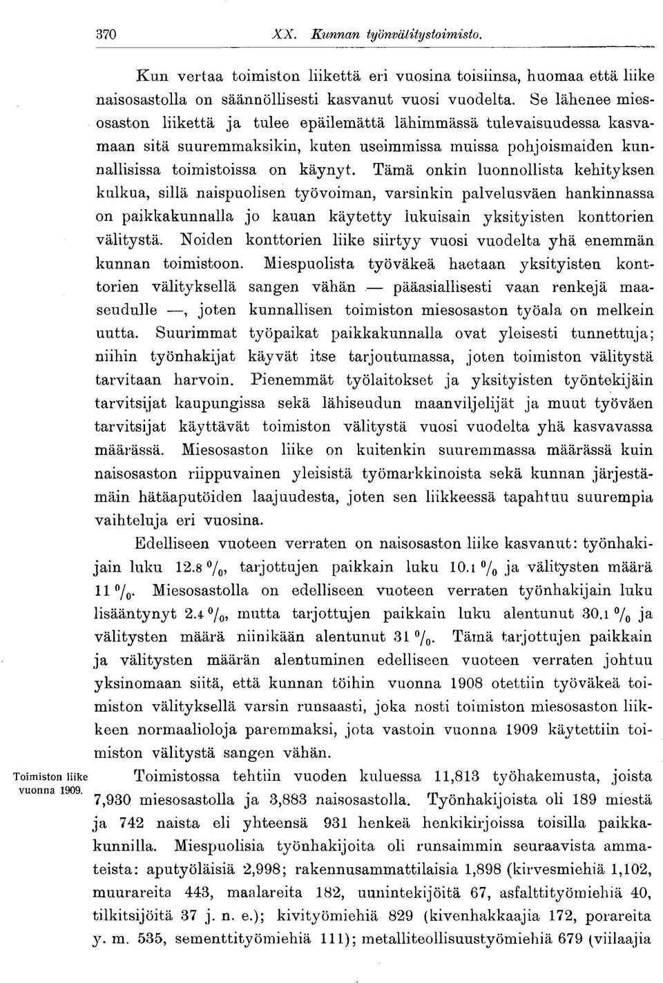 Tämä onkin luonnollista kehityksen kulkua, sillä naispuolisen työvoiman, varsinkin palvelusväen hankinnassa on paikkakunnalla jo kauan käytetty lukuisain yksityisten konttorien välitystä.