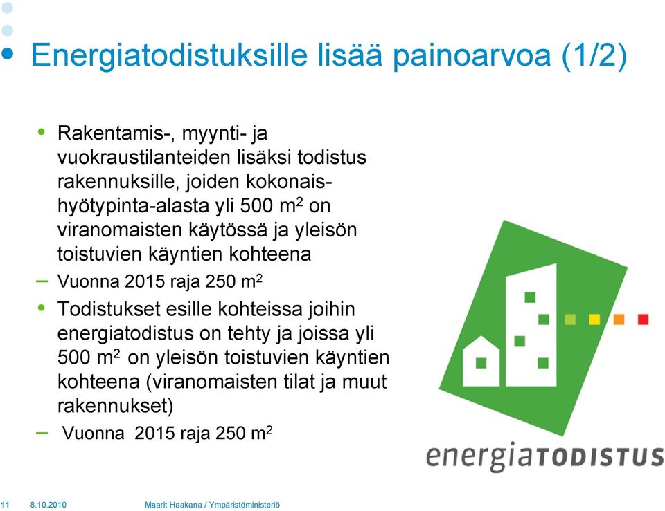 käyntien kohteena Vuonna 2015 raja 250 m 2 Todistukset esille kohteissa joihin energiatodistus on tehty ja joissa
