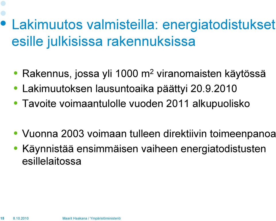 2010 Tavoite voimaantulolle vuoden 2011 alkupuolisko Vuonna 2003 voimaan tulleen