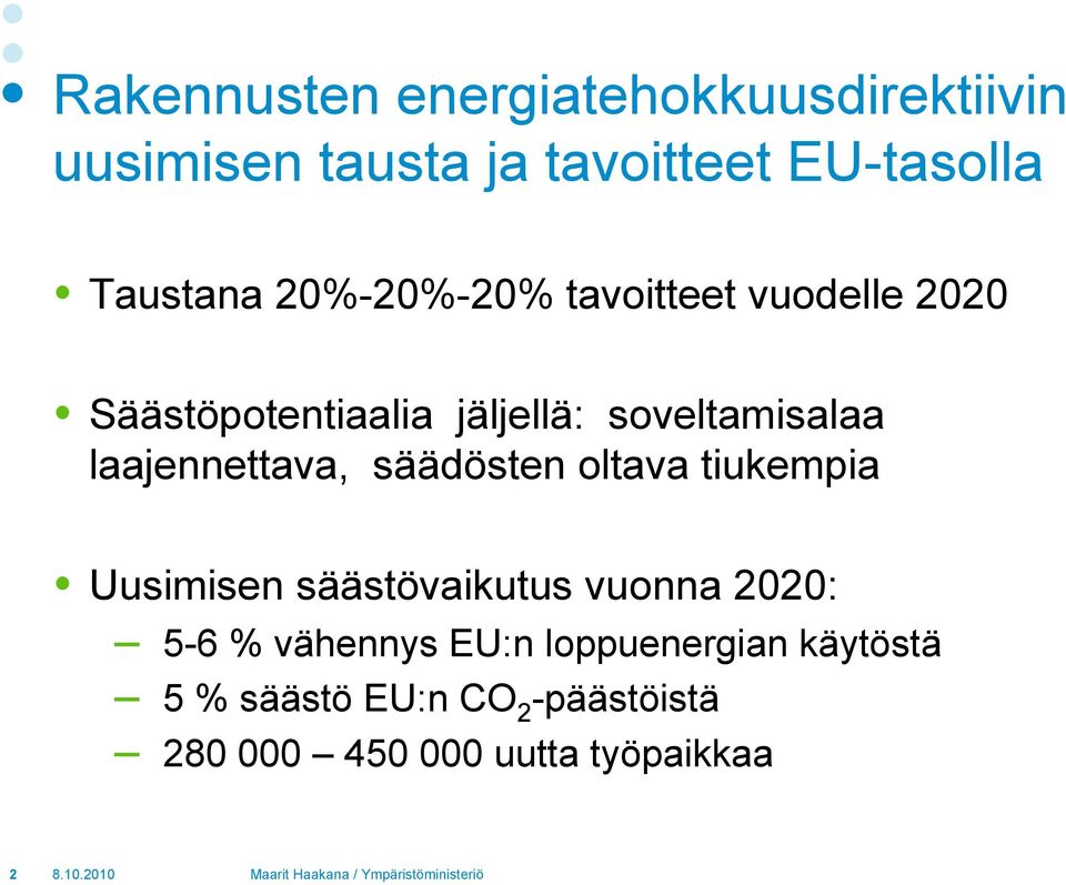 laajennettava, säädösten oltava tiukempia Uusimisen säästövaikutus vuonna 2020: 5-6 %