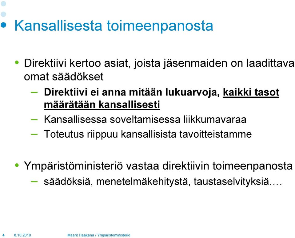 Kansallisessa soveltamisessa liikkumavaraa Toteutus riippuu kansallisista tavoitteistamme
