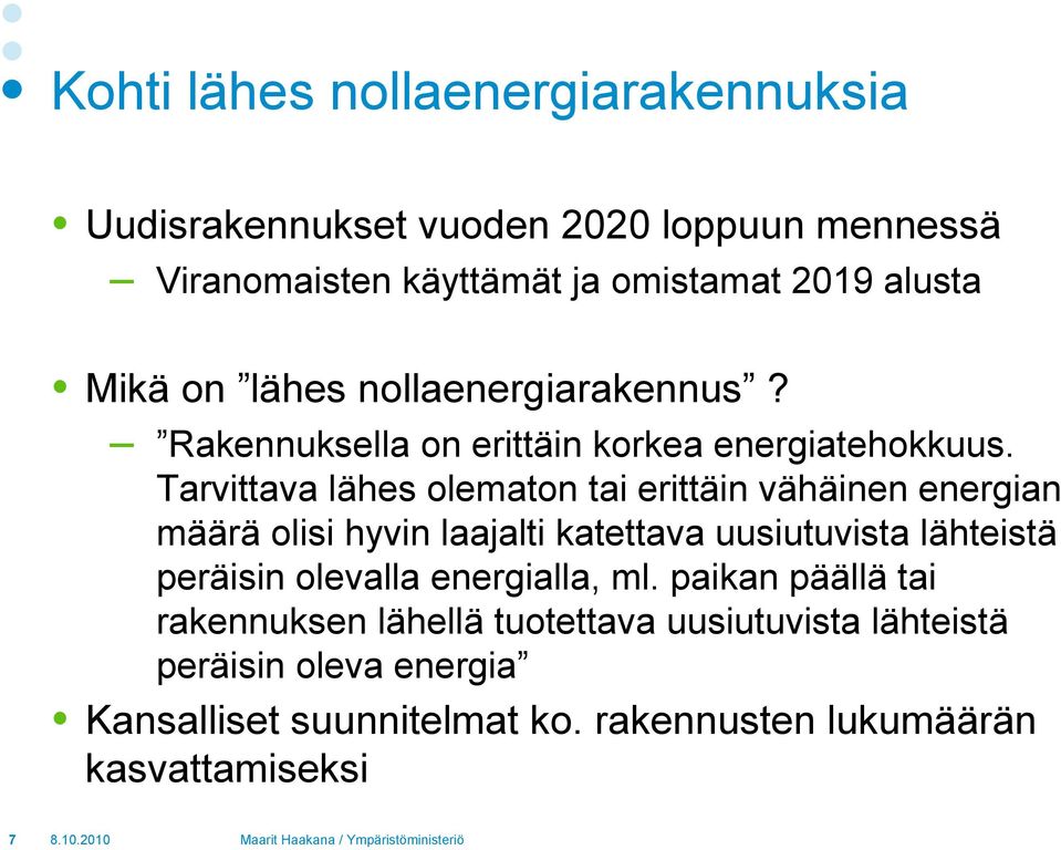 Tarvittava lähes olematon tai erittäin vähäinen energian määrä olisi hyvin laajalti katettava uusiutuvista lähteistä peräisin olevalla