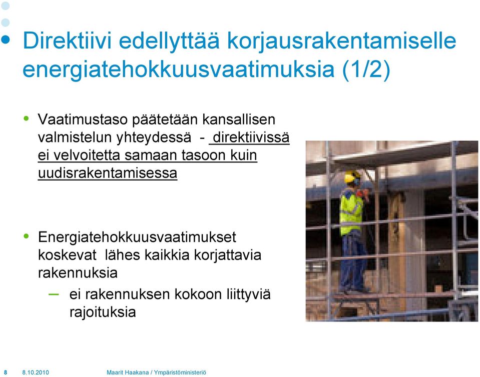 velvoitetta samaan tasoon kuin uudisrakentamisessa Energiatehokkuusvaatimukset