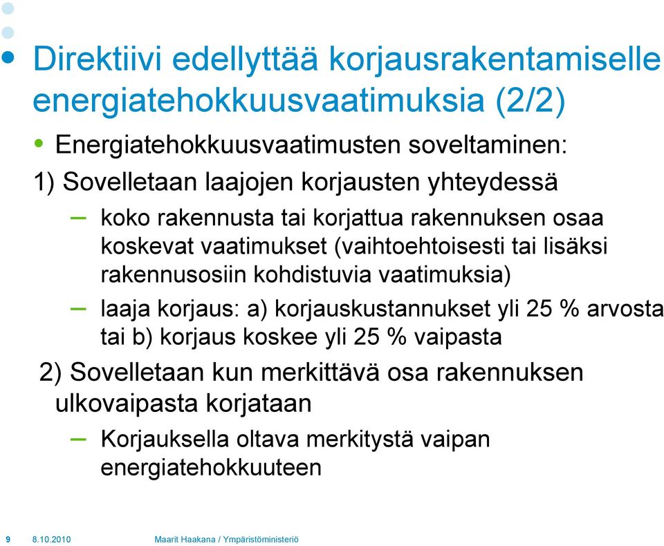lisäksi rakennusosiin kohdistuvia vaatimuksia) laaja korjaus: a) korjauskustannukset yli 25 % arvosta tai b) korjaus koskee yli 25 %