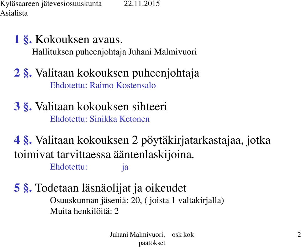 Valitaan kokouksen sihteeri Ehdotettu: Sinikka Ketonen 4.