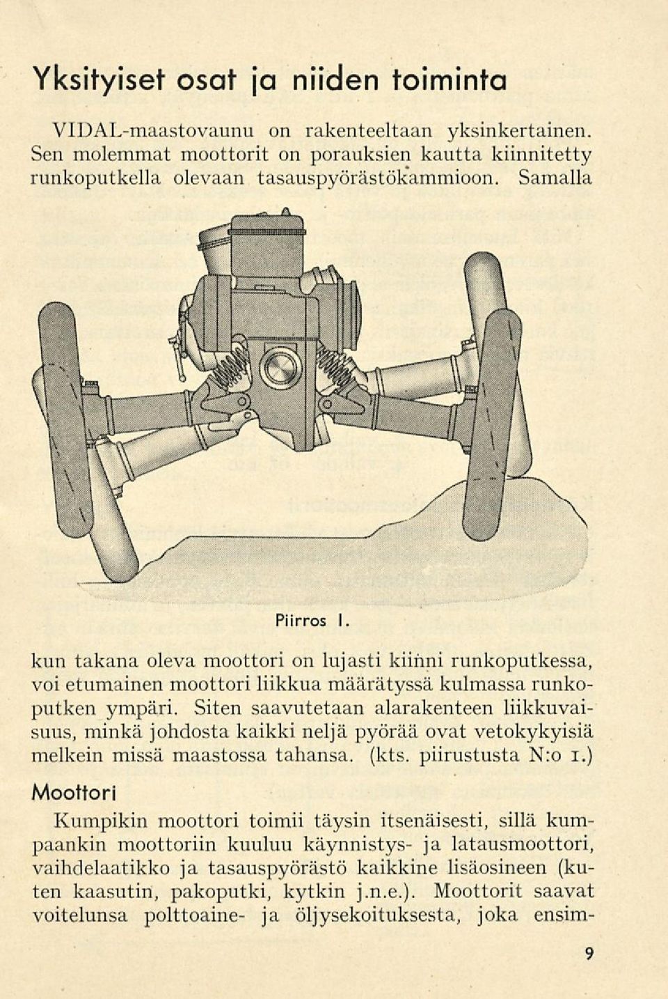 Siten saavutetaan alarakenteen liikkuvaisuus, minkä johdosta kaikki neljä pyörää ovat vetokykyisiä melkein missä maastossa tahansa, (kts. piirustusta N:o i.