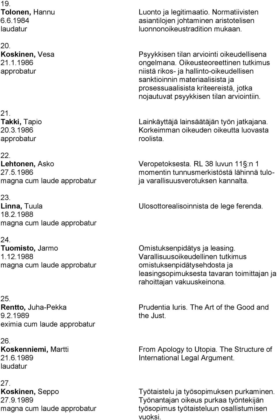 Normatiivisten asiantilojen johtaminen aristotelisen luonnonoikeustradition mukaan. Psyykkisen tilan arviointi oikeudellisena ongelmana.