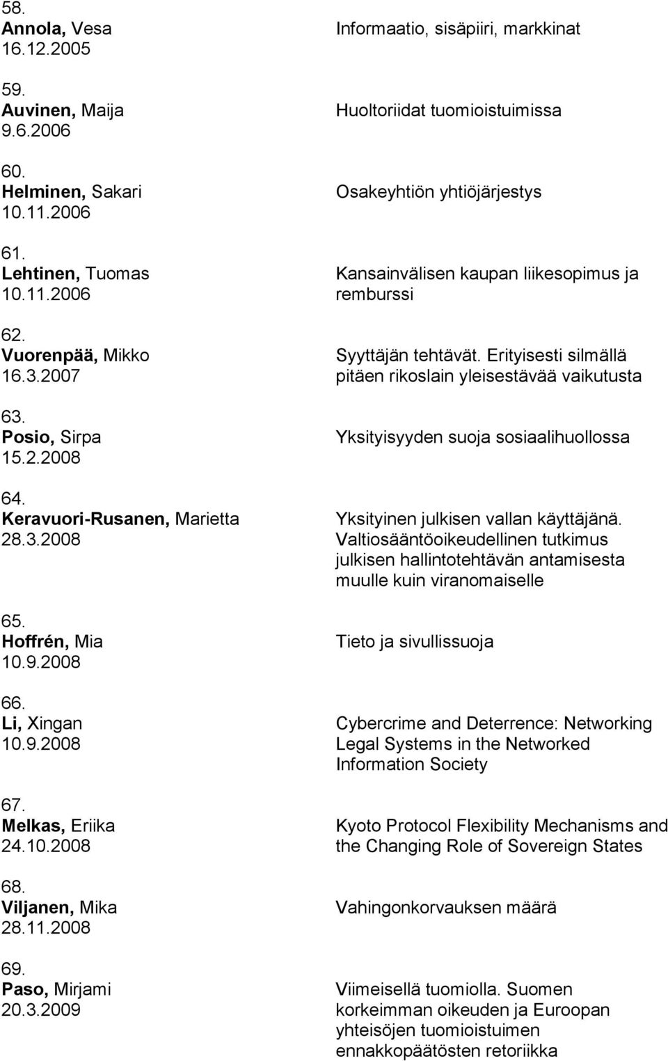 Erityisesti silmällä pitäen rikoslain yleisestävää vaikutusta Yksityisyyden suoja sosiaalihuollossa Yksityinen julkisen vallan käyttäjänä.