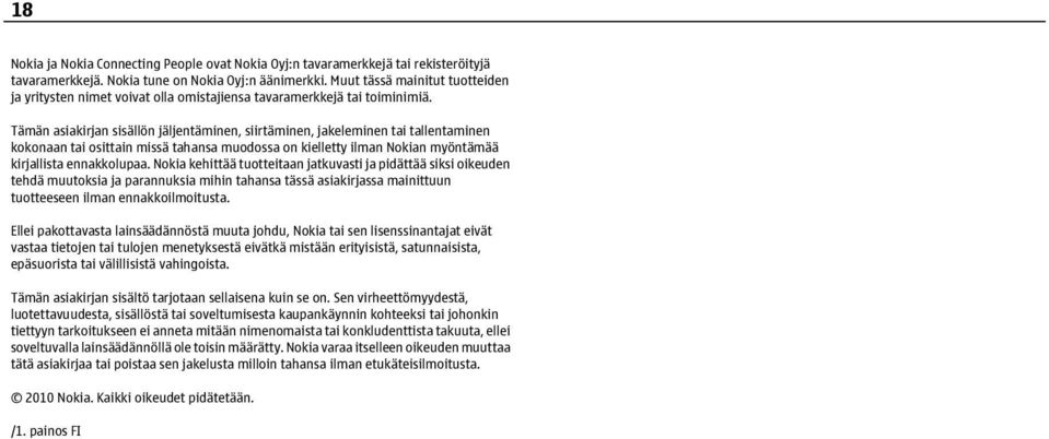 Tämän asiakirjan sisällön jäljentäminen, siirtäminen, jakeleminen tai tallentaminen kokonaan tai osittain missä tahansa muodossa on kielletty ilman Nokian myöntämää kirjallista ennakkolupaa.