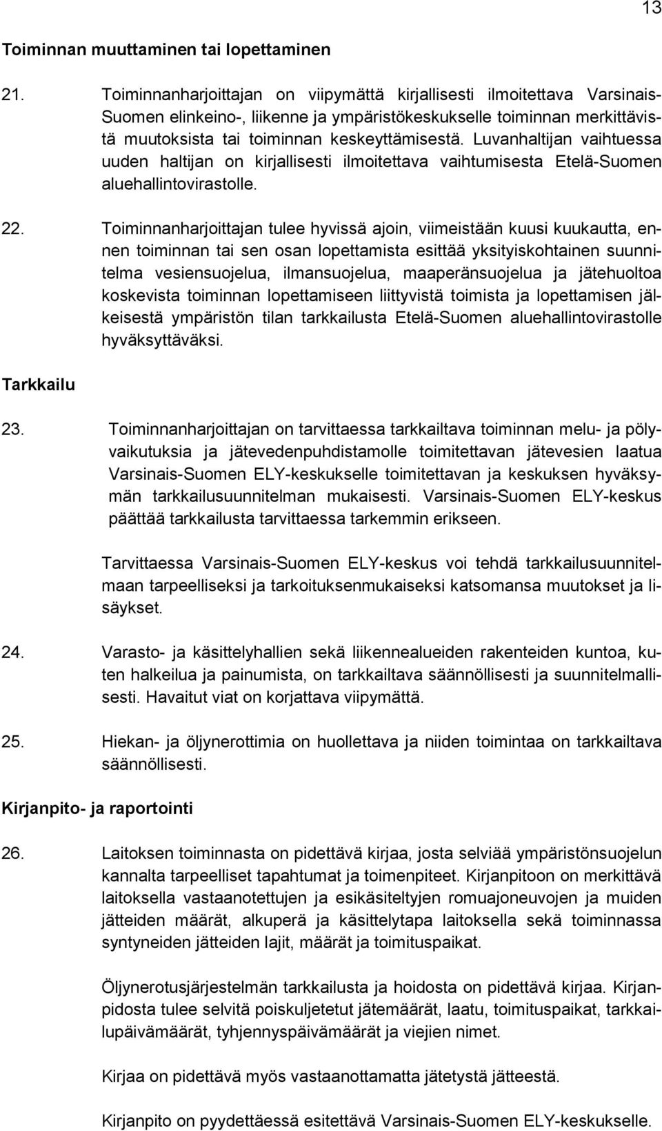 Luvanhaltijan vaihtuessa uuden haltijan on kirjallisesti ilmoitettava vaihtumisesta Etelä-Suomen aluehallintovirastolle. 22.